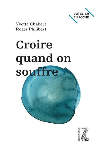 Couverture du livre « Croire quand on souffre » de Yvette Chabert et Robert Philibert aux éditions Editions De L'atelier