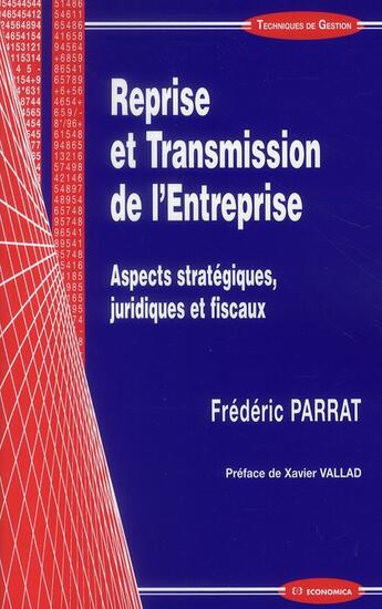 Couverture du livre « Reprise et transmission de l'entreprise ; aspects stratégiques, juridiques et fiscaux » de Parrat Frederic aux éditions Economica