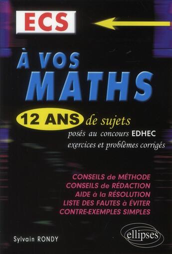Couverture du livre « À vos maths ; 12 ans de sujets posés aux concours EDHEC ; exercices et problèmes corrigés ; 2000 à 2011 » de Sylvain Rondy aux éditions Ellipses