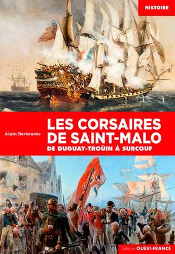 Couverture du livre « Les corsaires de Saint-Malo ; de Duguay-Trouin à Surcouf » de Alain Berbouche aux éditions Ouest France