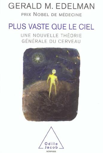 Couverture du livre « Plus vaste que le ciel ; une nouvelle théorie générale du cerveau » de Gerald Edelman aux éditions Odile Jacob