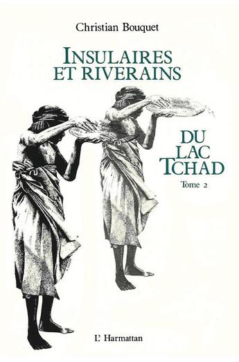 Couverture du livre « Insulaires et riverains Tome 2 ; du lac Tchad » de Christian Bouquet aux éditions L'harmattan