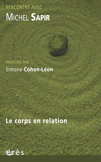 Couverture du livre « Rencontre avec ; Michel Sapir ; le corps en relation » de Simone Cohen-Leon aux éditions Eres