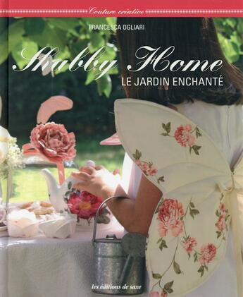 Couverture du livre « Shabby home ; le jardin enchanté » de Francesca Ogliari aux éditions De Saxe