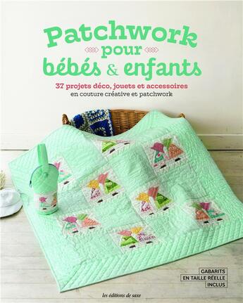 Couverture du livre « Patchwork pour bébés & enfants: 37 projets déco, jouets et accessoires en couture créative et patchwork » de Oeuvre Collective aux éditions De Saxe