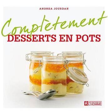 Couverture du livre « Complètement dessert en pot » de Andrea Jourdan aux éditions Editions De L'homme