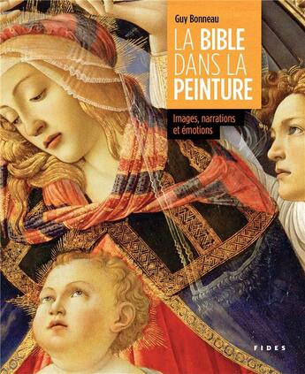 Couverture du livre « La bible dans la peinture ; images, narrations et émotions » de Guy Bonneau aux éditions Fides