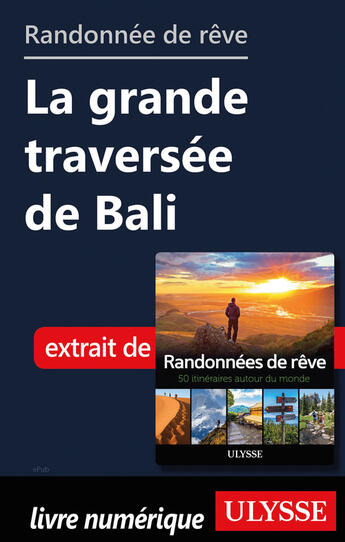 Couverture du livre « Randonnée de rêve - La grande traversée de Bali » de  aux éditions Ulysse