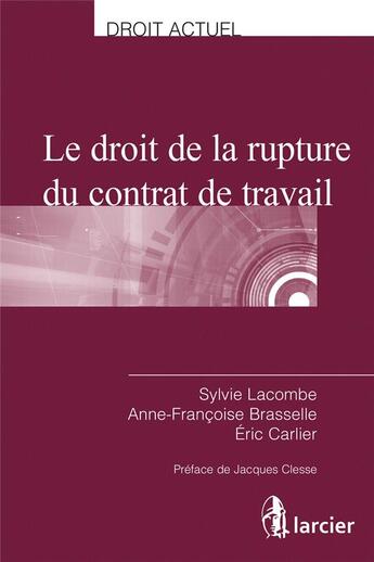 Couverture du livre « Le droit de la rupture du contrat de travail » de Sylvie Lacombe et Anne-Francoise Brasselle et Eric Carlier aux éditions Larcier