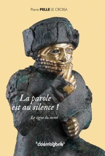 Couverture du livre « La parole est au silence ! » de Pierre Pelle aux éditions Cosmogone