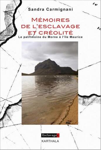 Couverture du livre « Mémoires de l'esclavage et créolité ; le patrimoine du Morne à l'île Maurice » de Sandra Carmignani aux éditions Karthala