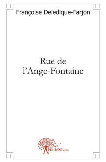 Couverture du livre « Rue de l'ange-fontaine » de Francoise Deledique-Farjon aux éditions Edilivre