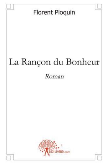 Couverture du livre « La rançon du bonheur » de Florent Ploquin aux éditions Edilivre