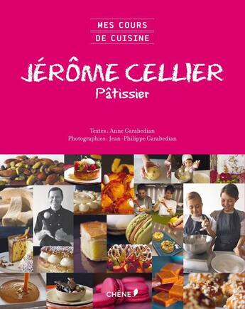 Couverture du livre « Jérôme Cellier, pâtissier » de Anne Garabedian et Jean-Philippe Garabedian et Jerome Cellier aux éditions Chene