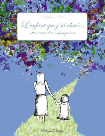 Couverture du livre « L'enfant que j'ai élevé... ; itinéraire d'un enfant précoce » de Delphine Weill aux éditions Praelego