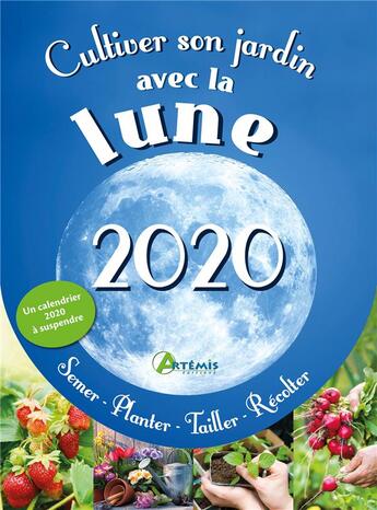 Couverture du livre « Cultiver son jardin avec la lune (édition 2020) » de Alice Delvaille aux éditions Artemis