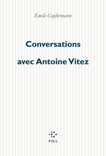 Couverture du livre « Conversations avec Antoine Vitez » de Emile Copfermann aux éditions P.o.l