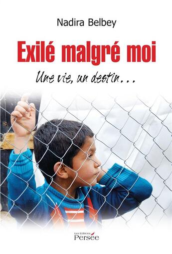 Couverture du livre « Exilé malgré moi ; une vie, un destin » de Nadira Belbey aux éditions Persee