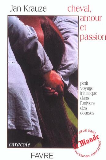 Couverture du livre « Cheval, amour et passion - petit voyage initiatique dans l'univers des courses » de Jan Krauze aux éditions Favre