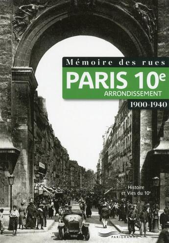 Couverture du livre « Mémoire des rues ; Paris 10e arrondissement ; 1900-1940 » de  aux éditions Parigramme
