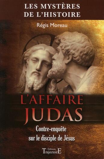 Couverture du livre « L'affaire Judas ; contre enquête sur le disciple de Jésus » de Regis Moreau aux éditions Trajectoire