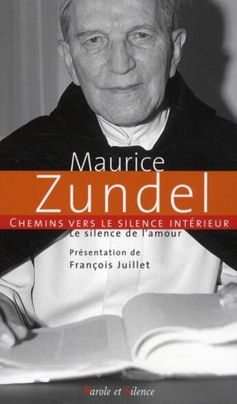 Couverture du livre « Chemins vers le silence intérieur ; le silence de l'amour » de Maurice Zundel aux éditions Parole Et Silence