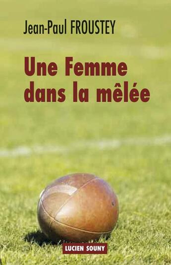 Couverture du livre « Une femme dans la mêlée » de Jean-Paul Froustey aux éditions Lucien Souny