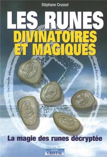 Couverture du livre « Les runes divinatoires et magiques - la magie des runes decryptee » de Stephane Crussol aux éditions Cristal