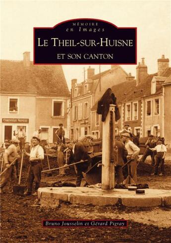 Couverture du livre « Le Theil-sur-Huisne et son canton » de Jousselin/Pigray aux éditions Editions Sutton