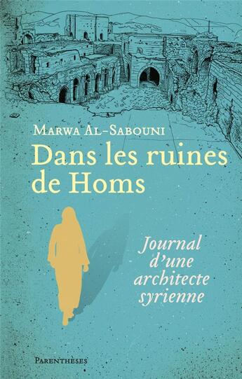 Couverture du livre « Dans les ruines de Homs ; journal d'une architecte syrienne » de Al-Sabouni Marwa aux éditions Parentheses