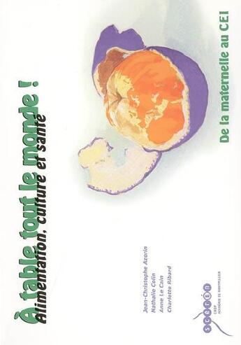 Couverture du livre « A table tout le monde !, alimentation, culture et santé : de la maternelle au CE1 » de  aux éditions Crdp De Montpellier