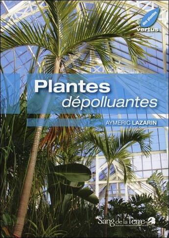 Couverture du livre « Plantes dépolluantes » de Aymeric Lazarin aux éditions Sang De La Terre