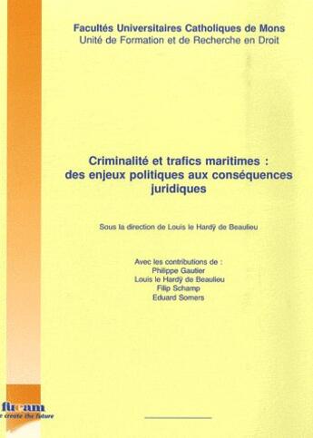 Couverture du livre « Criminalité et trafics maritimes ; des enjeux politiques aux conséquences juridiques » de Le Hardy De Beaulieu aux éditions Pu De Namur