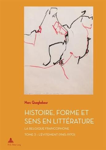 Couverture du livre « Histoire, forme et sens en littérature - la Belgique francophone Tome 3 : l'évitement (1945-1970) » de Marc Quaghebeur aux éditions P.i.e. Peter Lang