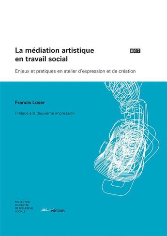 Couverture du livre « La Médiation artistique en travail social : Enjeux et pratiques en atelier d'expression et de création » de Francis Loser aux éditions Ies