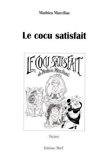 Couverture du livre « Le cocu satisfait » de Mathieu Marciliac aux éditions Editions Thot