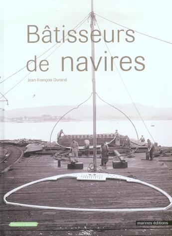 Couverture du livre « Batisseurs de navires » de Jean-Francois Durand aux éditions Marines