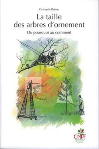 Couverture du livre « La taille des arbres d'ornement ; du pourquoi au comment » de Christophe Drenou aux éditions Idf