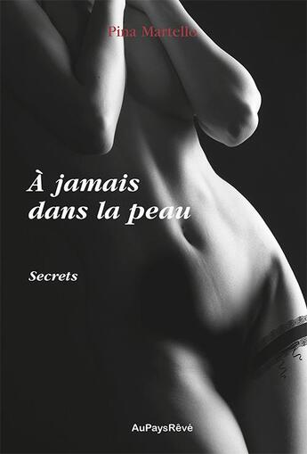 Couverture du livre « À jamais dans la peau t.1 ; secret » de Pina Martello aux éditions Au Pays Reve