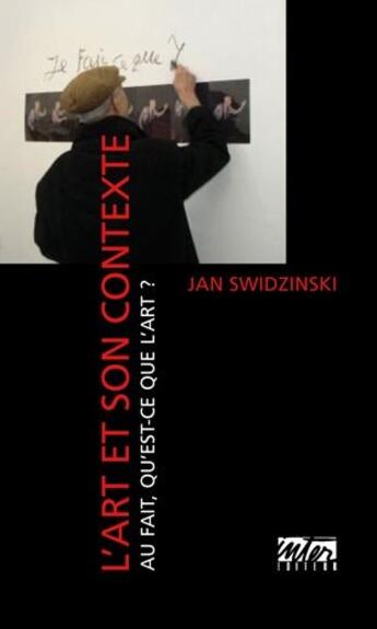 Couverture du livre « L'art et son contexte ; au fait, qu'est-ce que l'art ? » de Jan Swidzinski aux éditions Intervention