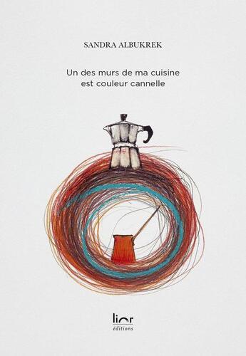 Couverture du livre « Un des murs de ma cuisine est couleur cannelle » de Sandra Albukrek aux éditions Lior