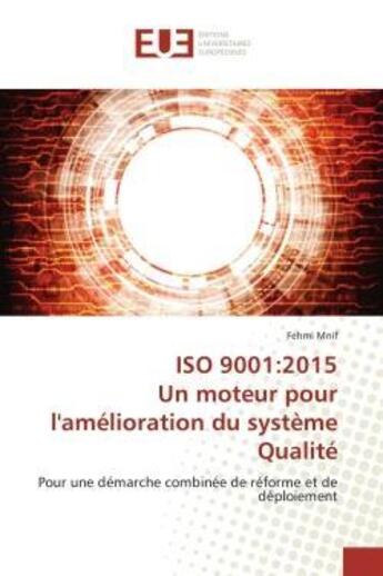 Couverture du livre « Iso 9001:2015 un moteur pour l'amelioration du systeme qualite - pour une demarche combinee de refor » de Mnif Fehmi aux éditions Editions Universitaires Europeennes