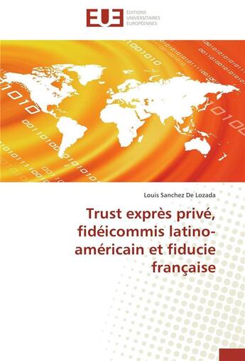 Couverture du livre « Trust exprès privé, fideicommis latino-américain et fiducie française » de Louis Sanchez De Lozada aux éditions Editions Universitaires Europeennes