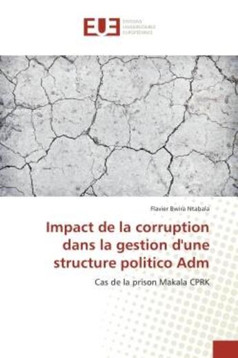 Couverture du livre « Impact de la corruption dans la gestion d'une structure politico adm - cas de la prison makala cprk » de Ntabala Flavier aux éditions Editions Universitaires Europeennes