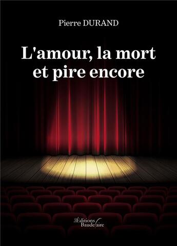 Couverture du livre « L'amour, la mort et pire encore » de Pierre Durand aux éditions Baudelaire