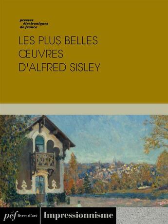 Couverture du livre « Les plus belles oeuvres d'Alfred Sisley » de Alfred Sisley aux éditions Presses Electroniques De France