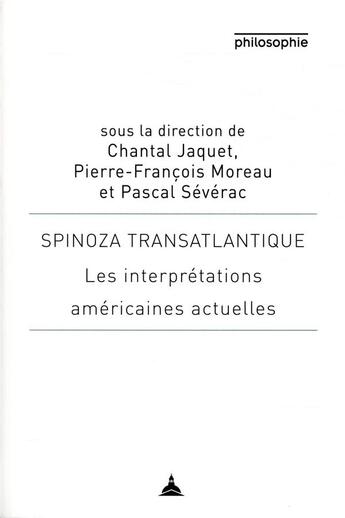 Couverture du livre « Spinoza transatlantique ; les interprétations américaines actuelles » de Pascal Severac et Chantal Jaquet et Pierre François Moreau aux éditions Editions De La Sorbonne