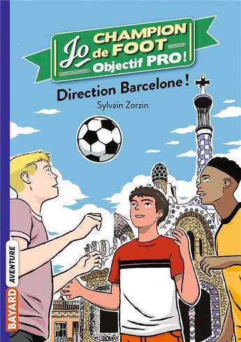 Couverture du livre « Jo, champion de foot Tome 10 : direction Barcelone ! » de Timothe Le Boucher et Sylvain Zorzin aux éditions Bayard Jeunesse