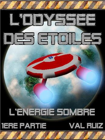 Couverture du livre « L'odyssée des étoiles t.1 ; l'énergie sombre » de Val Ruiz aux éditions Agnes Ruiz