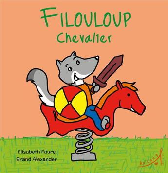 Couverture du livre « Filouloup chevalier » de Brand Alexander et Elisabeth Faure aux éditions Au Loup